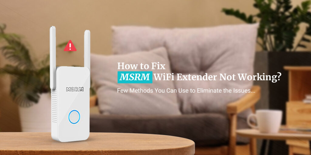 MSRM Wifi Extender Not Working