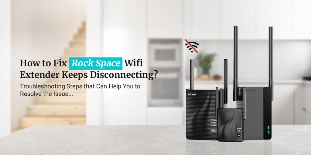 Rock space Wifi Extender Keeps Disconnecting