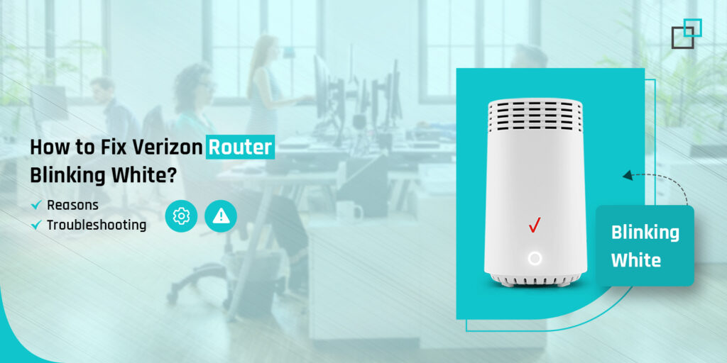 How to Fix Verizon Router Blinking White?