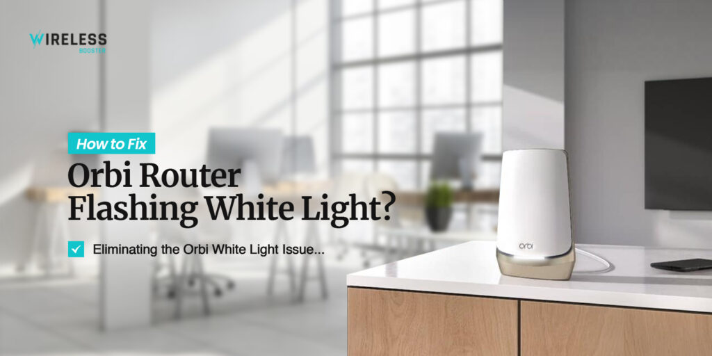 How to Fix Orbi Router Flashing White Light?