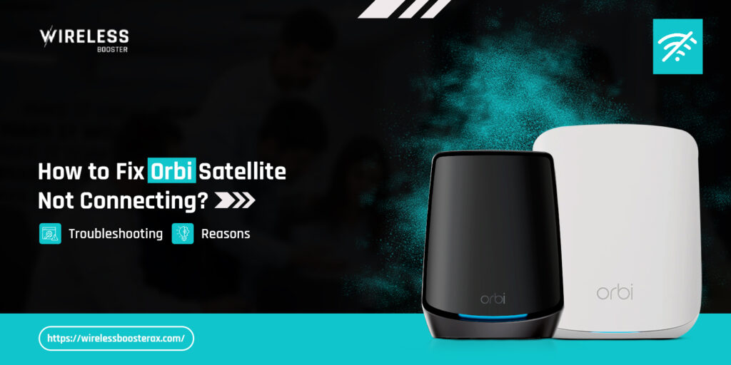 How to Fix Orbi Satellite Not Connecting?