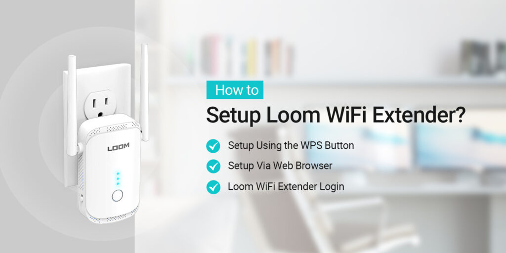How to Setup Loom WiFi Extender?