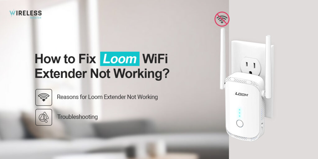 How to Fix Loom WiFi Extender Not Working?